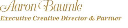 Aaron Baumle Executive Creative Director & Partner 